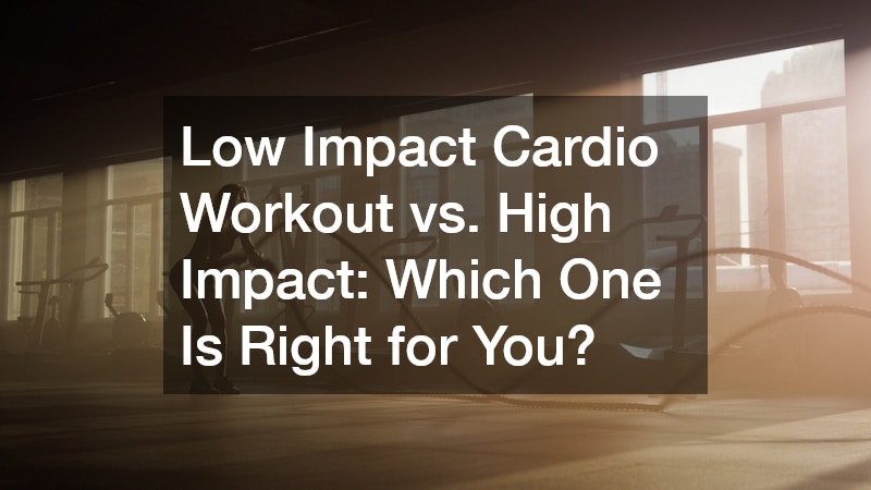 Low Impact Cardio Workout vs. High Impact: Which One Is Right for You?
